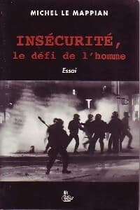 Insécurité, le défi de l'homme - Michel Le Mappian