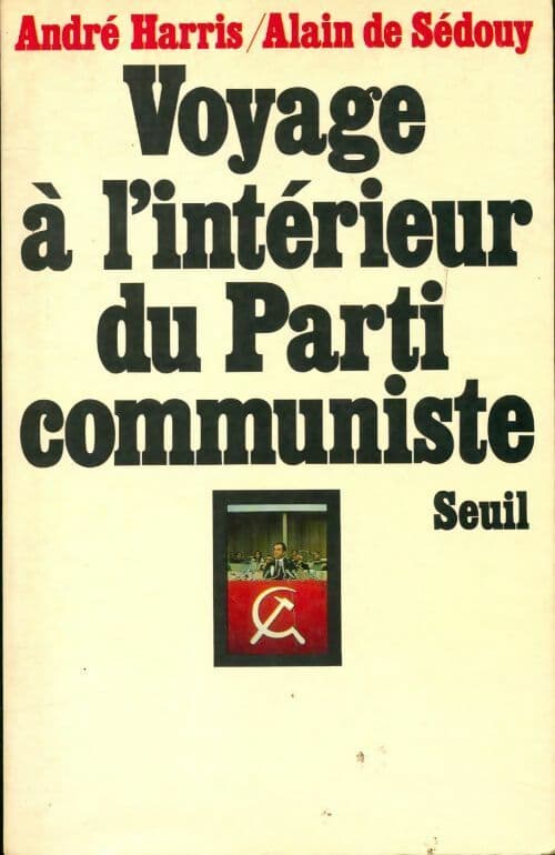 Voyage à l'intérieur du parti communiste - André Harris